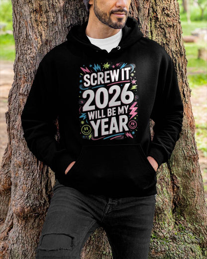 Screw It 2026 Will Be My Year - UNISEX T-SHIRT - NTTD00 (SKU2026-NEW-YEAR-08)