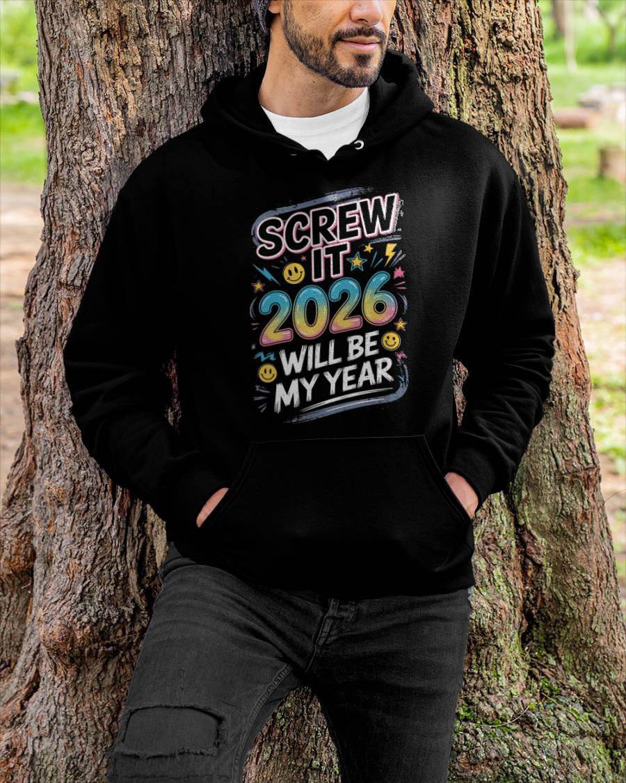 Screw It 2026 Will Be My Year - UNISEX T-SHIRT - NTTD00 (SKU2026-NEW-YEAR-10)