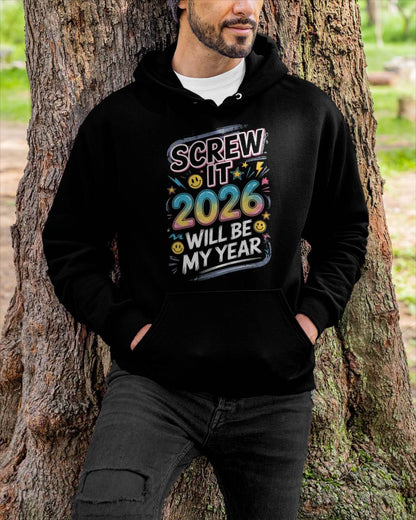 Screw It 2026 Will Be My Year - UNISEX T-SHIRT - NTTD00 (SKU2026-NEW-YEAR-10)