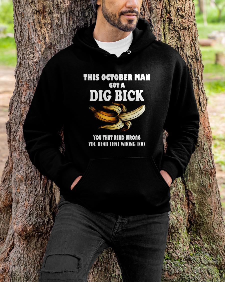 OCTOBER - I GOT A DIG BICK – BIRTHDAY SHIRT FOR MEN - NTTD10 (SKU-DIGBICK-10)