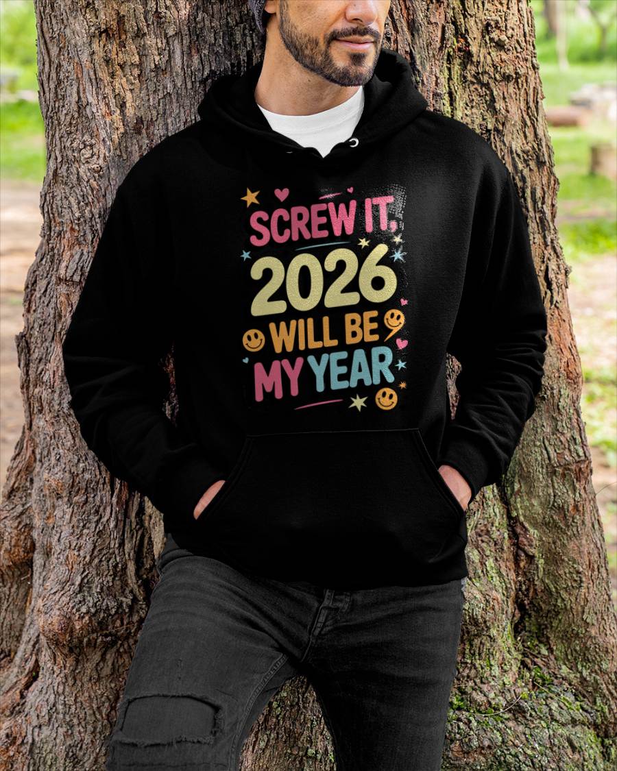 Screw It 2026 Will Be My Year - UNISEX T-SHIRT - NTTD00 (SKU2026-NEW-YEAR-09)