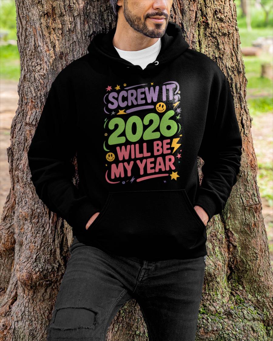 Screw It 2026 Will Be My Year - UNISEX T-SHIRT - NTTD00 (SKU2026-NEW-YEAR-05)