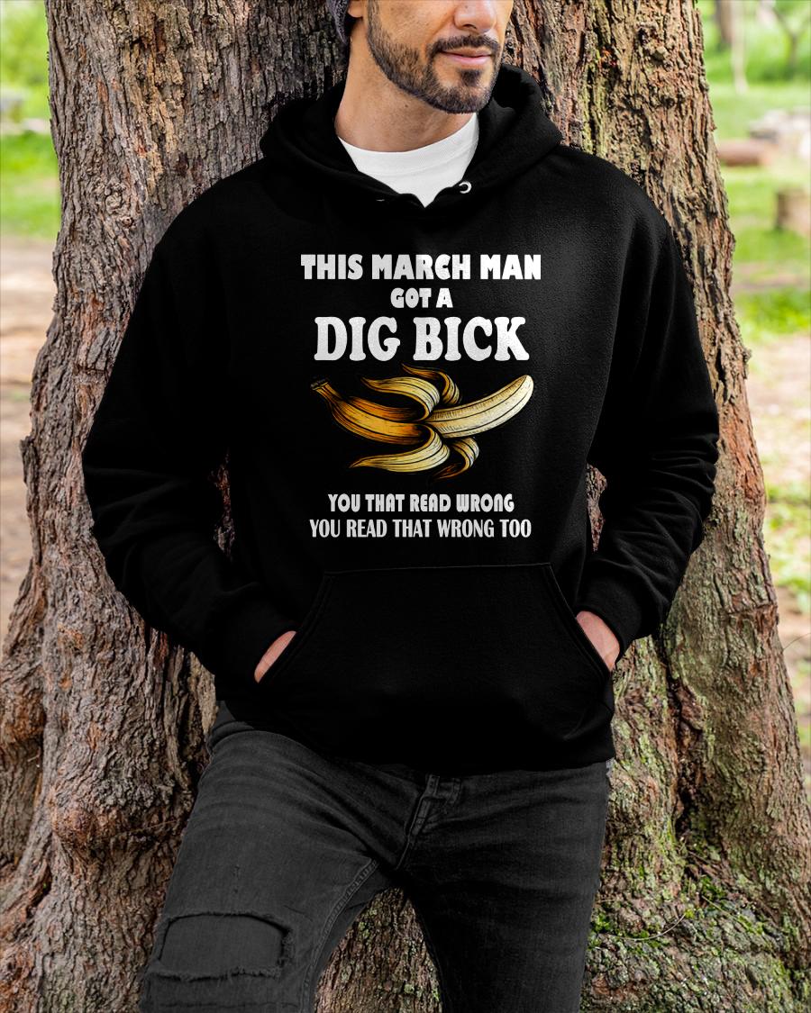 MARCH - I GOT A DIG BICK – BIRTHDAY SHIRT FOR MEN - NTTD03 (SKU-DIGBICK-03)