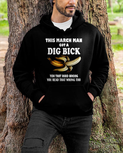 MARCH - I GOT A DIG BICK – BIRTHDAY SHIRT FOR MEN - NTTD03 (SKU-DIGBICK-03)