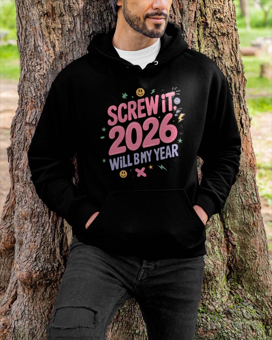 Screw It 2026 Will Be My Year - UNISEX T-SHIRT - NTTD00 (SKU2026-NEW-YEAR-07)