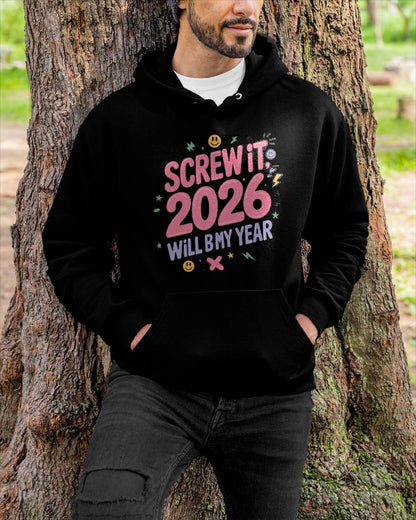 Screw It 2026 Will Be My Year - UNISEX T-SHIRT - NTTD00 (SKU2026-NEW-YEAR-07)