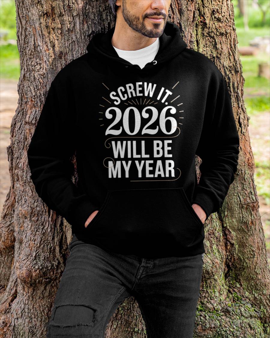 Screw It 2026 Will Be My Year - UNISEX T-SHIRT - NTTD00 (SKU2026-NEW-YEAR-03)