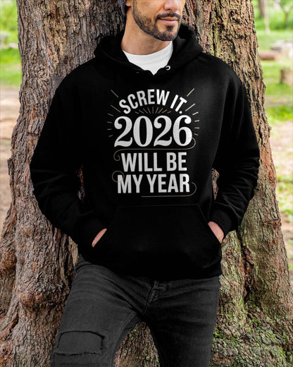 Screw It 2026 Will Be My Year - UNISEX T-SHIRT - NTTD00 (SKU2026-NEW-YEAR-03)
