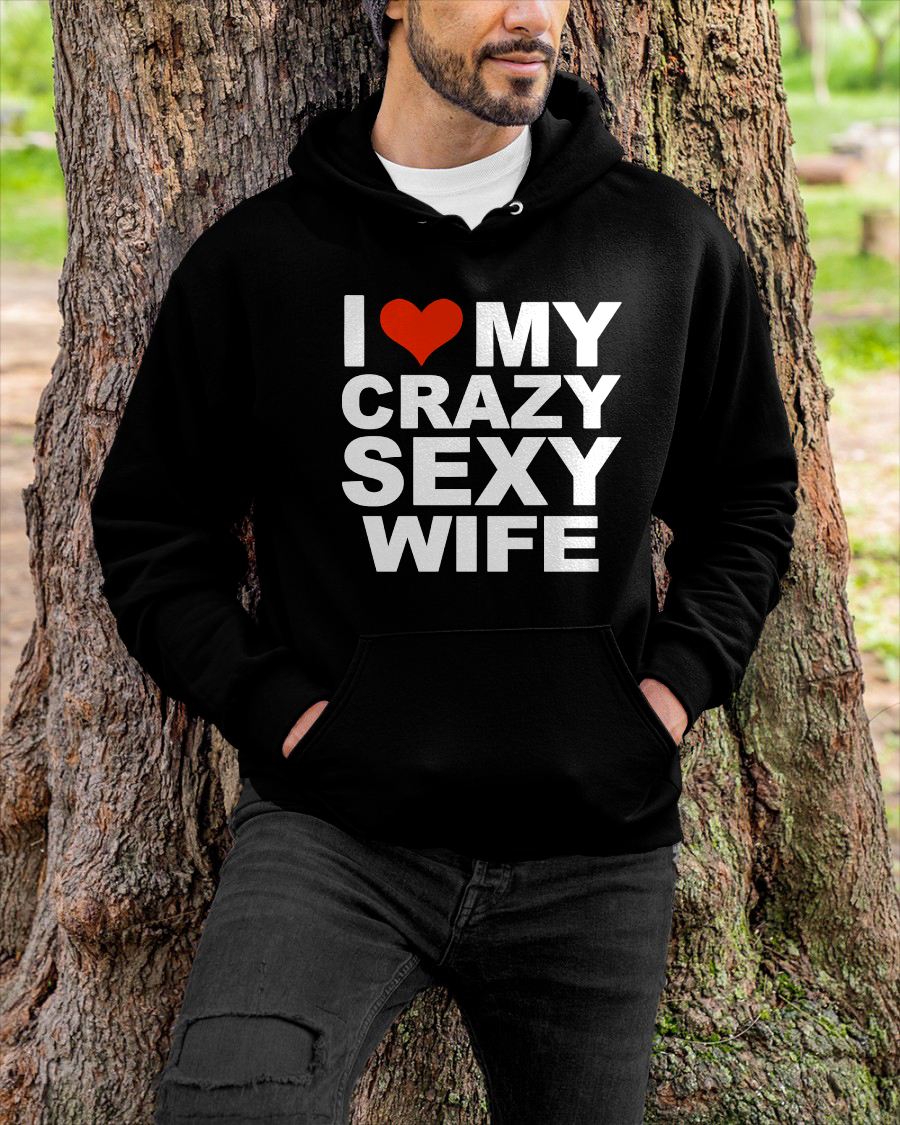 I LOVE MY CRAZY SEXY WIFE - PERFECT GIFT FOR YOUR HUSBAND - NTTD00 (SKU12-296)