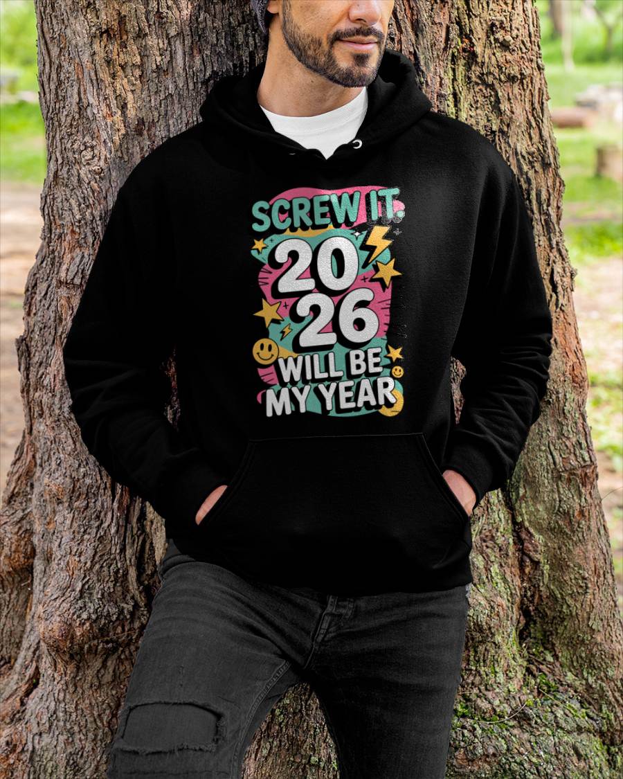 Screw It 2026 Will Be My Year - UNISEX T-SHIRT - NTTD00 (SKU2026-NEW-YEAR-06)