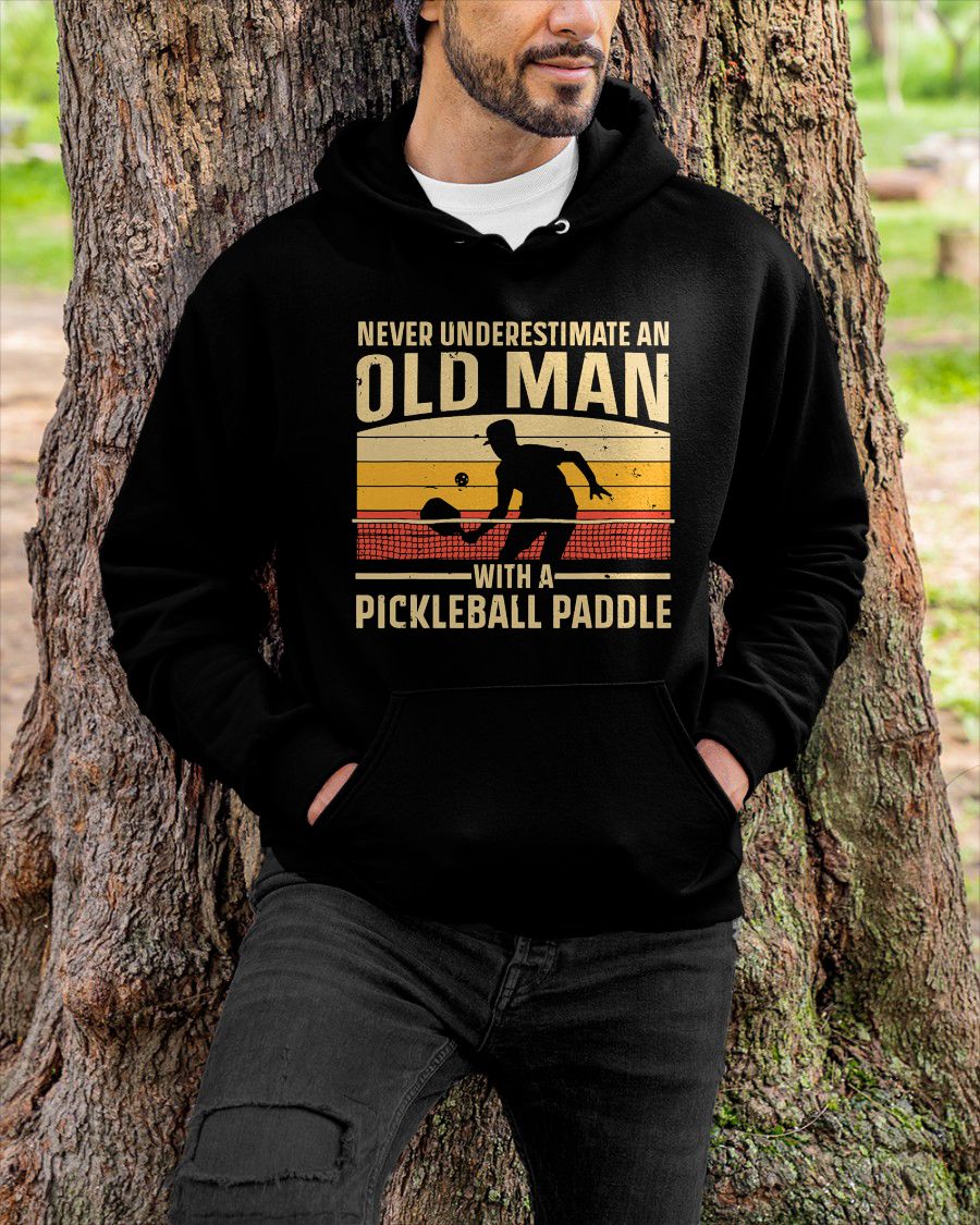 NEVER UNDERESTIMATE AN OLD MAN PICKLEBALL - PICKLEBALL SHIRT - NTTD00 (SKU8-PICKLEBALL-00)