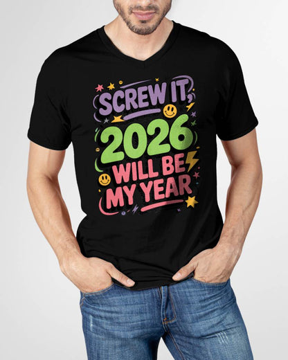 Screw It 2026 Will Be My Year - UNISEX T-SHIRT - NTTD00 (SKU2026-NEW-YEAR-05)