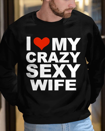 I LOVE MY CRAZY SEXY WIFE - PERFECT GIFT FOR YOUR HUSBAND - NTTD00 (SKU12-296)
