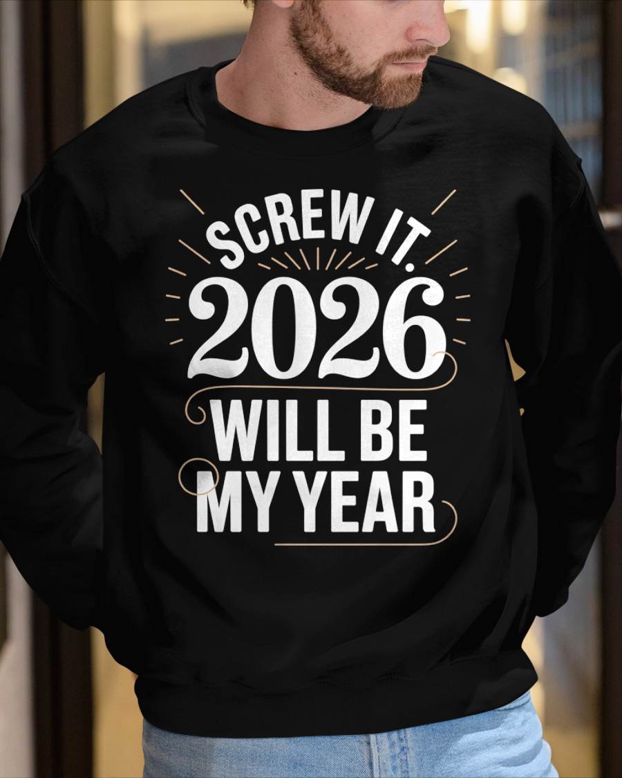Screw It 2026 Will Be My Year - UNISEX T-SHIRT - NTTD00 (SKU2026-NEW-YEAR-03)