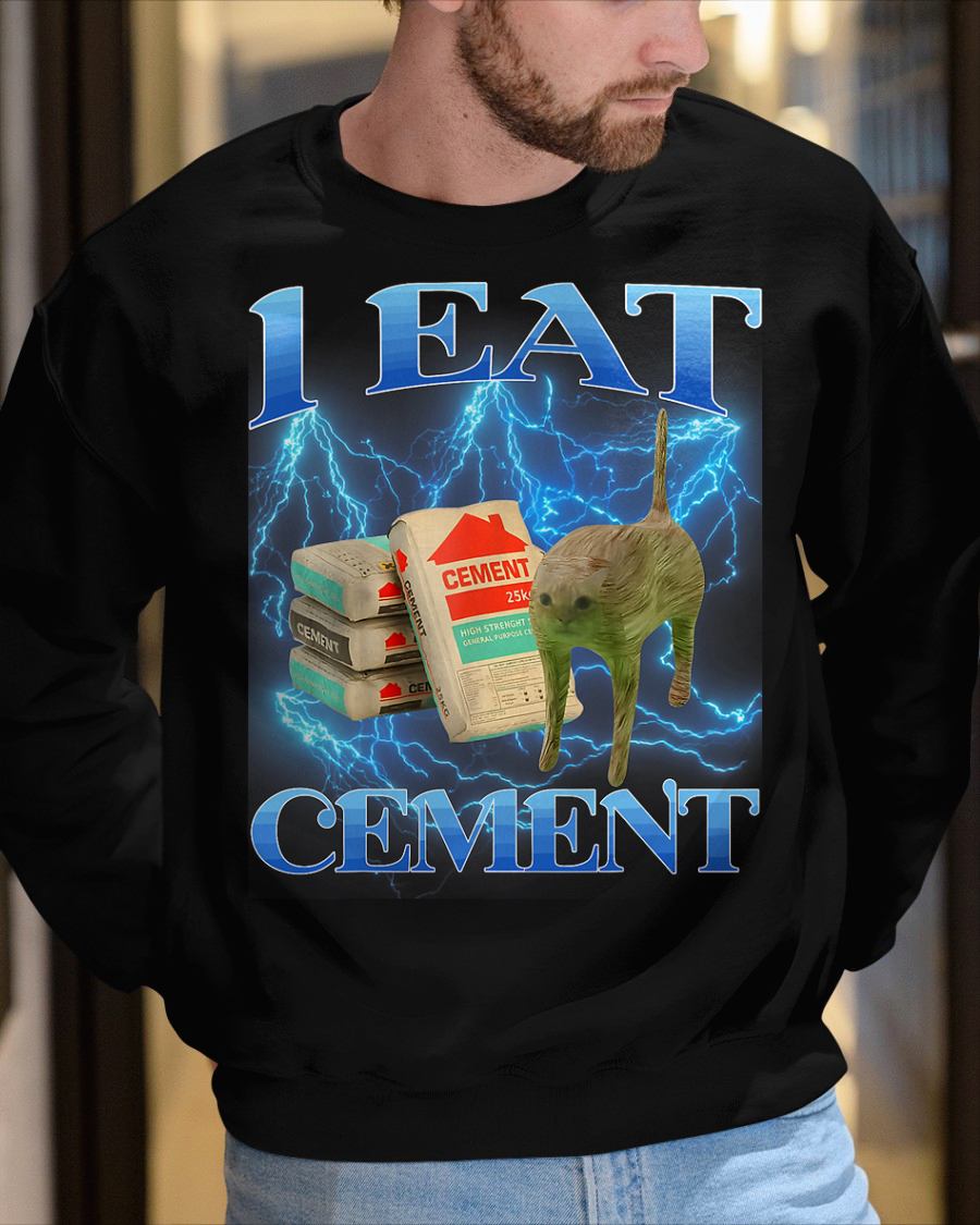 I EAT CEMENT FUNNY CAT MEME INTERNET MEMES FUNNY MEMES GEN-Z T-SHIRT - BIRTHDAY T-SHIRT FOR MEN - NTTD00 (SKU-MEME2)