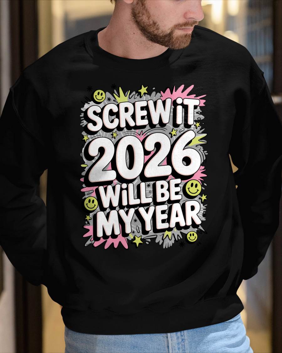 Screw It 2026 Will Be My Year - UNISEX T-SHIRT - NTTD00 (SKU2026-NEW-YEAR-11)