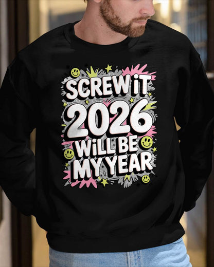Screw It 2026 Will Be My Year - UNISEX T-SHIRT - NTTD00 (SKU2026-NEW-YEAR-11)