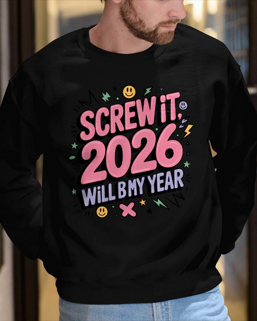 Screw It 2026 Will Be My Year - UNISEX T-SHIRT - NTTD00 (SKU2026-NEW-YEAR-07)