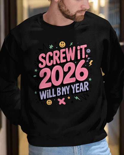 Screw It 2026 Will Be My Year - UNISEX T-SHIRT - NTTD00 (SKU2026-NEW-YEAR-07)