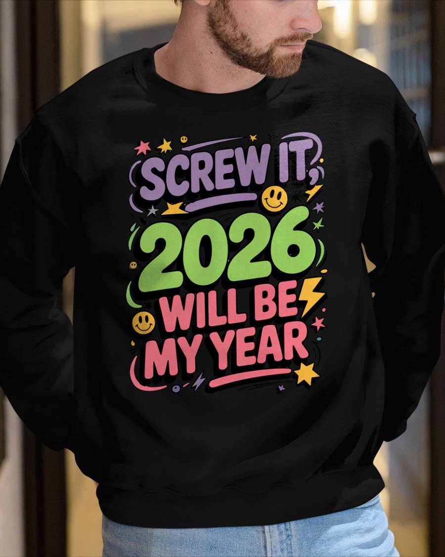 Screw It 2026 Will Be My Year - UNISEX T-SHIRT - NTTD00 (SKU2026-NEW-YEAR-05)
