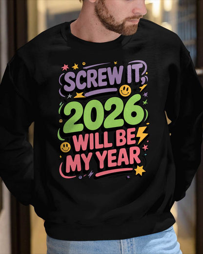 Screw It 2026 Will Be My Year - UNISEX T-SHIRT - NTTD00 (SKU2026-NEW-YEAR-05)