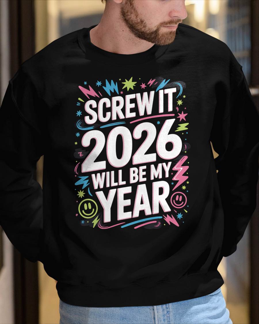 Screw It 2026 Will Be My Year - UNISEX T-SHIRT - NTTD00 (SKU2026-NEW-YEAR-08)