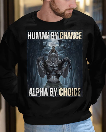 HUMAN BY CHANCE ALPHA BY CHOICE COOL FUNNY ALPHA WOLF MEME T-SHIRT - BIRTHDAY T-SHIRT FOR MEN - NTTD00 (SKU-MEME1)