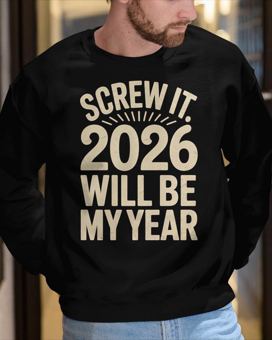 Screw It 2026 Will Be My Year - UNISEX T-SHIRT - NTTD00 (SKU2026-NEW-YEAR-04)