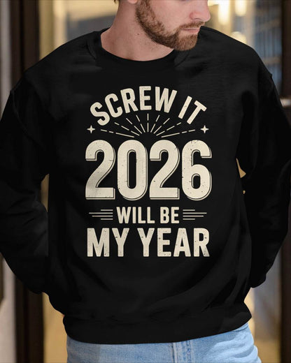 Screw It 2026 Will Be My Year - UNISEX T-SHIRT - NTTD00 (SKU2026-NEW-YEAR-02)