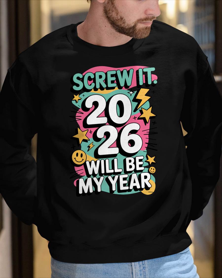 Screw It 2026 Will Be My Year - UNISEX T-SHIRT - NTTD00 (SKU2026-NEW-YEAR-06)