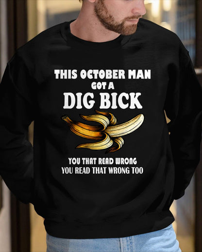 OCTOBER - I GOT A DIG BICK – BIRTHDAY SHIRT FOR MEN - NTTD10 (SKU-DIGBICK-10)