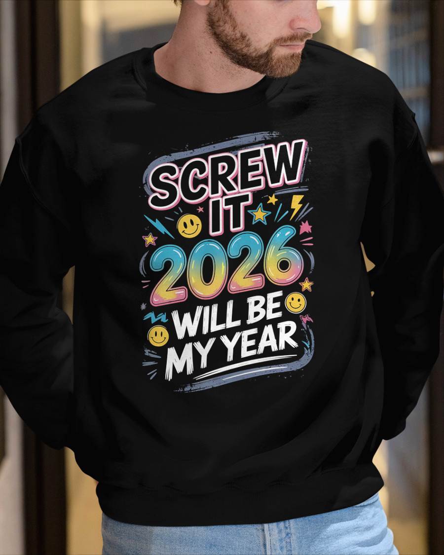Screw It 2026 Will Be My Year - UNISEX T-SHIRT - NTTD00 (SKU2026-NEW-YEAR-10)