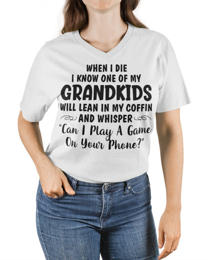 ONE OF MY GRANDKIDS WILL LEAN IN MY COFFIN AND WHISPER "CAN I PLAY A GAME ON YOUR PHONE?" - From grandma NTTD00