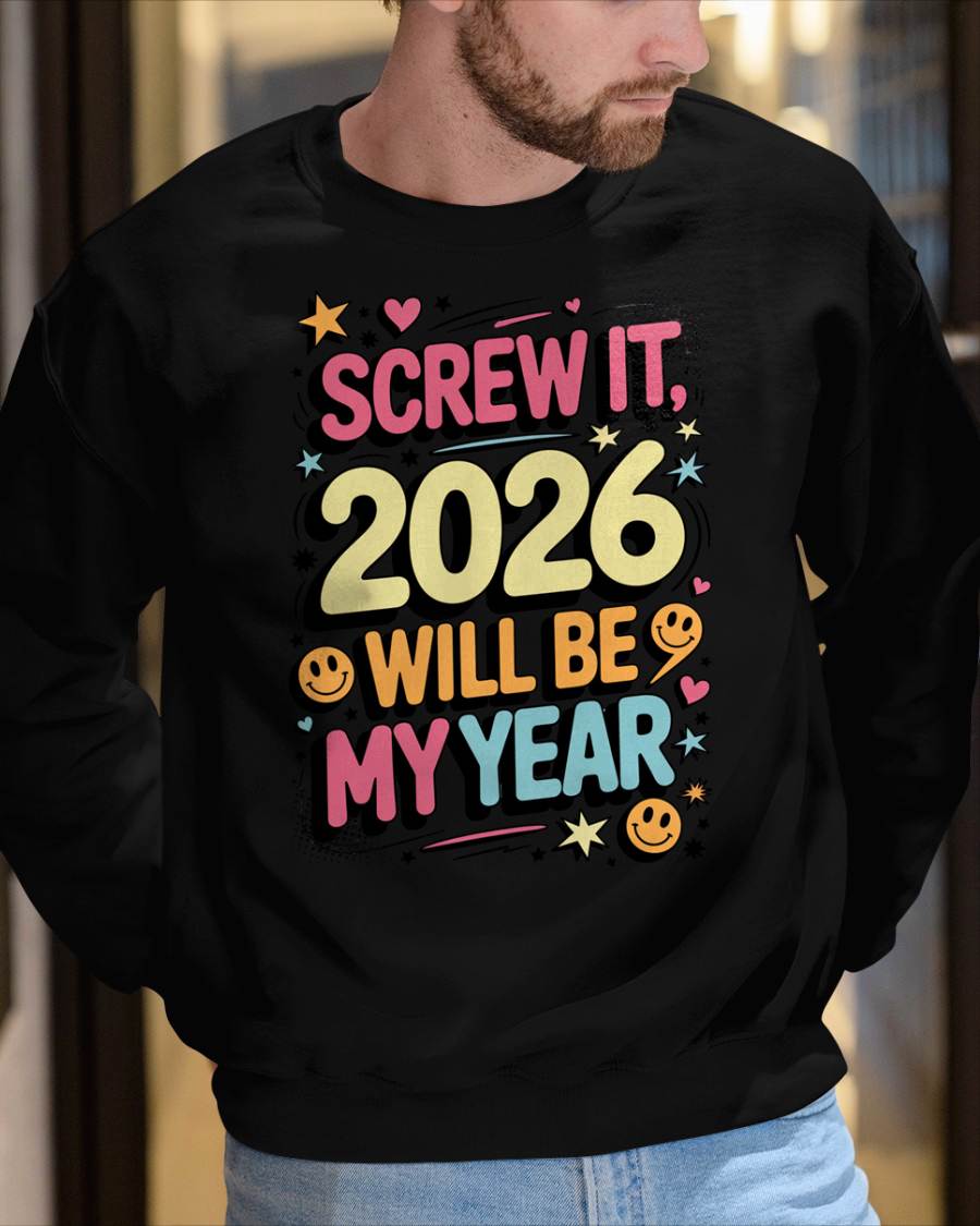 Screw It 2026 Will Be My Year - UNISEX T-SHIRT - NTTD00 (SKU2026-NEW-YEAR-09)