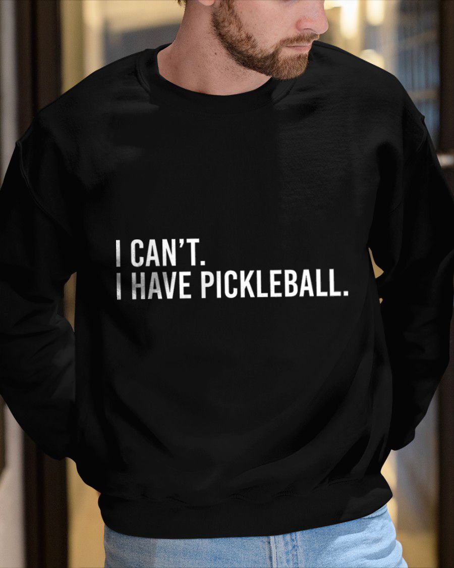 COOL PICKLEBALL SHIRT I CAN’T I HAVE PICKLEBALL - PICKLEBALL SHIRT - NTTD00 (SKU8-PKBALL7)