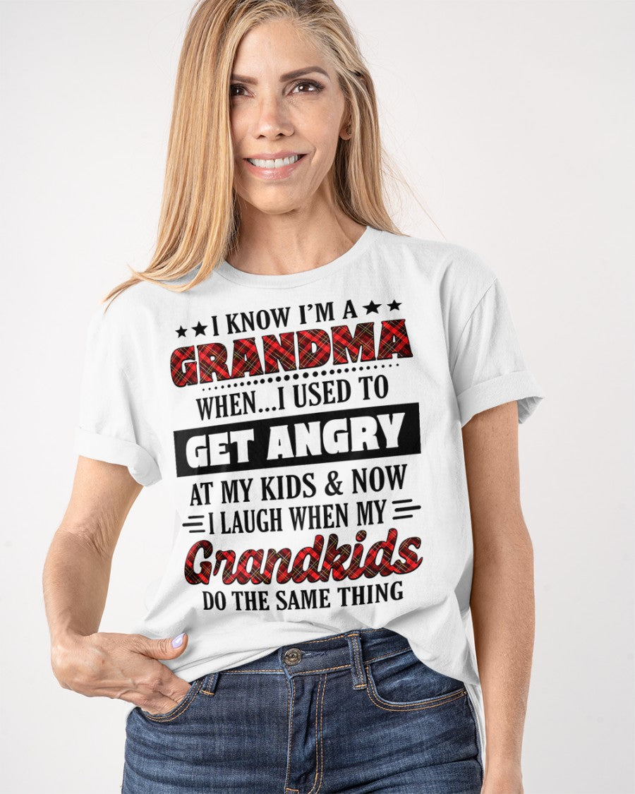 KNOW I'M A GRANDMA WHEN... I USED TO GET ANGRY AT MY KIDS & NOW I LAUGH WHEN MY GRANDKIDS DO THE SAME THING - from grandma NTTD00 (SKU07-111)