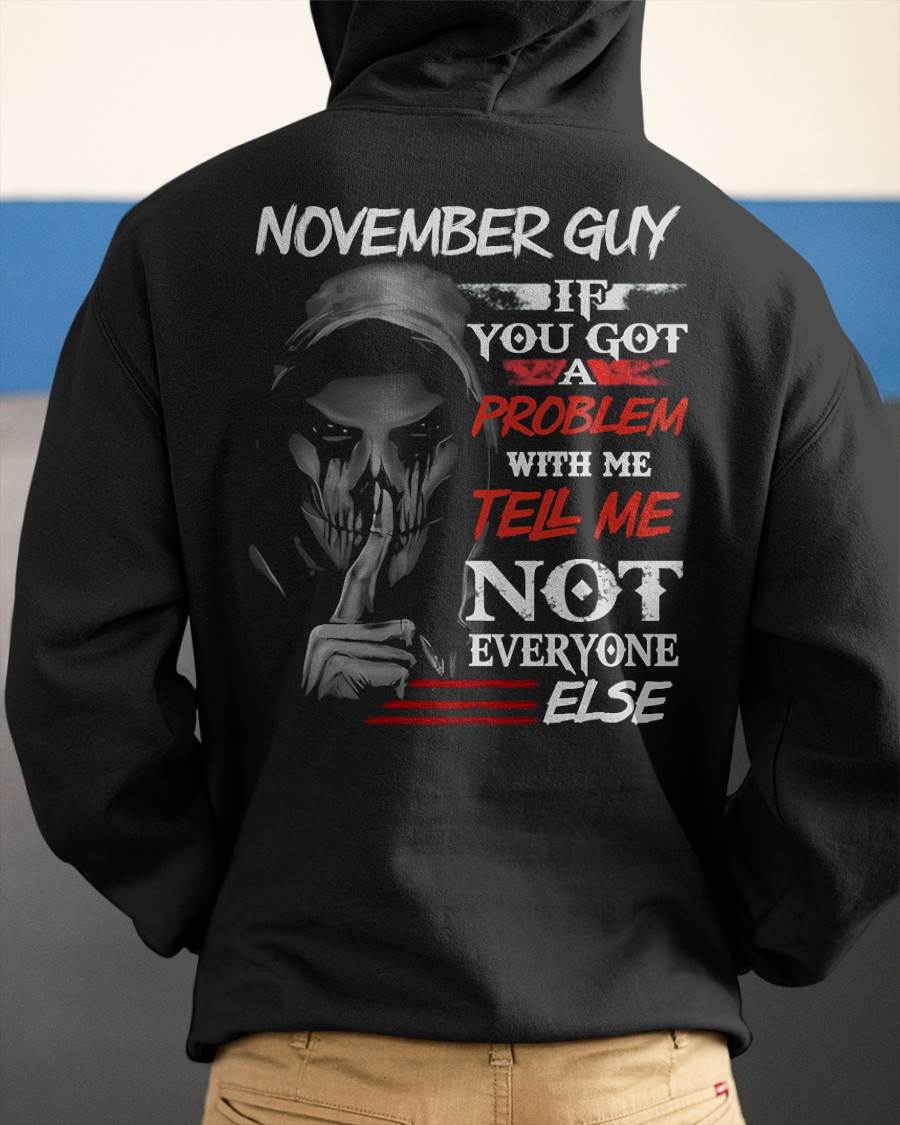 NOVEMBER - IF YOU GOT A PROBLEM WITH ME - BIRTHDAY T-SHIRT FOR MEN - NTTD11 (SKU12-251-11)