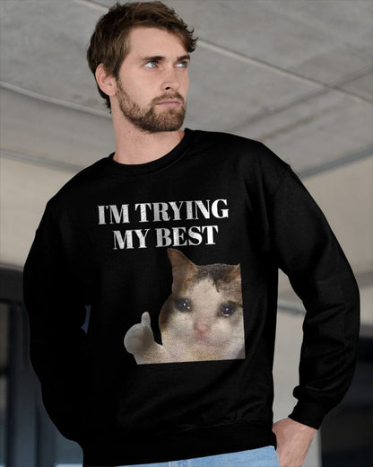I'M TRYING MY BEST FUNNY CRYING CAT MEME FOR MEN T-SHIRT - BIRTHDAY T-SHIRT FOR MEN - NTTD00 (SKU-MEME6)