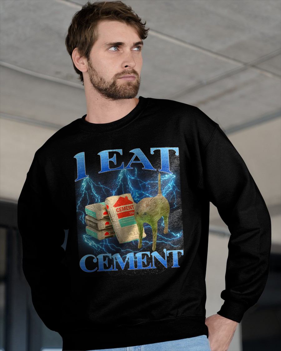 I EAT CEMENT FUNNY CAT MEME INTERNET MEMES FUNNY MEMES GEN-Z T-SHIRT - BIRTHDAY T-SHIRT FOR MEN - NTTD00 (SKU-MEME2)
