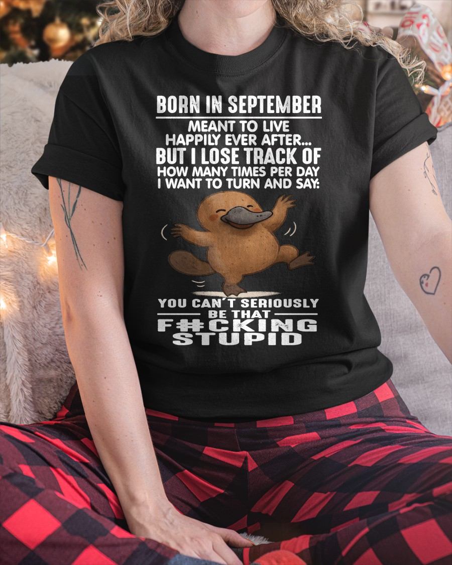 SEPTEMBER - SARCASTIC PLATYPUS QUOTE TEE – CUTE COFFEE COW GRAPHIC TEE - BIRTHDAY GIFT FOR MEN/WOMEN - NTTD09 (SKU09-56-09)