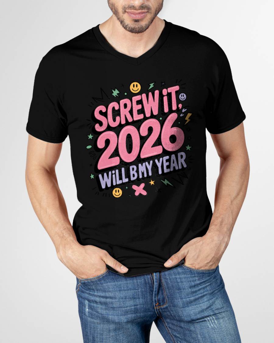Screw It 2026 Will Be My Year - UNISEX T-SHIRT - NTTD00 (SKU2026-NEW-YEAR-07)
