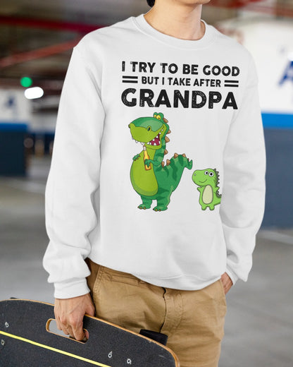 TRY TO BE GOOD BUT I TAKE AFTER GRANDPA- Grandpa T shirt NTTD00 (SKU.GRANDPA21)