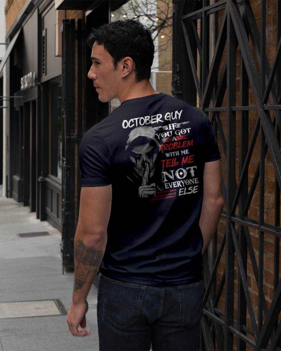 OCTOBER - IF YOU GOT A PROBLEM WITH ME - BIRTHDAY T-SHIRT FOR MEN - NTTD10 (SKU12-251-10)