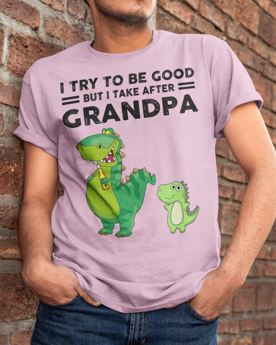 TRY TO BE GOOD BUT I TAKE AFTER GRANDPA- Grandpa T shirt NTTD00 (SKU.GRANDPA21)