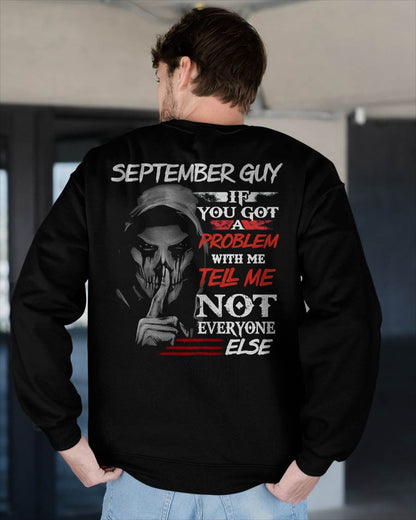 SEPTEMBER - IF YOU GOT A PROBLEM WITH ME - BIRTHDAY T-SHIRT FOR MEN - NTTD09 (SKU12-251-09)