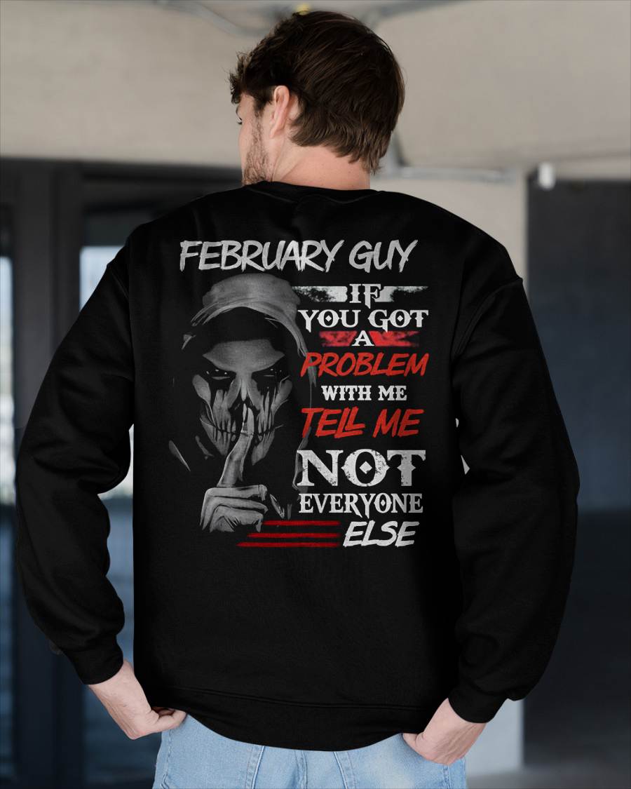 FEBRUARY - IF YOU GOT A PROBLEM WITH ME - BIRTHDAY T-SHIRT FOR MEN - NTTD02 (SKU12-251-02)