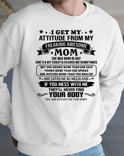JULY - I GET MY ATTITUDE FROM MY FREAKING AWESOME MOM - GIFT FROM MOM - NTTD07 (SKU2603-338-07)