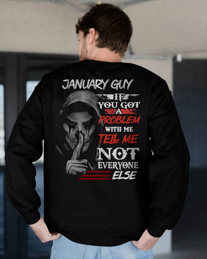 JANUARY - IF YOU GOT A PROBLEM WITH ME - BIRTHDAY T-SHIRT FOR MEN - NTTD01 (SKU12-251-01)