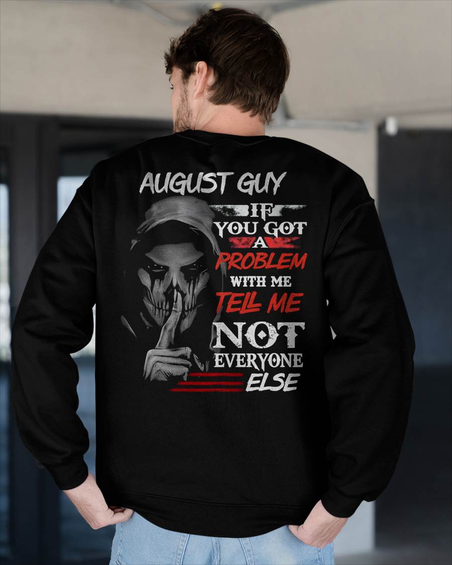 AUGUST - IF YOU GOT A PROBLEM WITH ME - BIRTHDAY T-SHIRT FOR MEN - NTTD08 (SKU12-251-08)