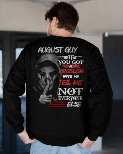 AUGUST - IF YOU GOT A PROBLEM WITH ME - BIRTHDAY T-SHIRT FOR MEN - NTTD08 (SKU12-251-08)